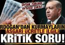 Erdoğan’dan kurmaylarına kritik asgari ücret sorusu! Ortak rakam ortaya çıktı